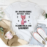 I’m Multitasking Between World Domination and Laundry T-Shirt