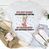 I’m Not Bossy I’m Naturally Gifted at Leadership and Unfiltered Honesty T-Shirt