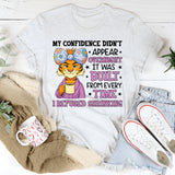 My Confidence Didn’t Appear Overnight It Was Built from Every Time I Refused Shrinking T-Shirt