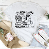 I’m Not Mean, I’m Just Brutally Honest in a World That Prefers Sugarcoated Mediocrity T-Shirt