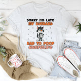 Sorry I’m Late, My Husband Had to Poop #WifeLife T-Shirt
