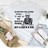 So Excited I Got a Raise Today It Was on My Medication Dosage, But a Win Is a Win T-Shirt
