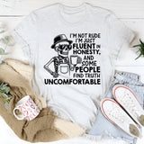 I’m Not Rude, I’m Just Fluent in Honesty, and Some People Find Truth Uncomfortable T-Shirt