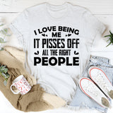 I Love Being Me, It Pisses Off All The Right People T-Shirt