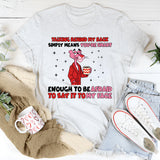 Talking Behind My Back Simply Means You’re Smart Enough to Be Afraid to Say It to My Face T-Shirt