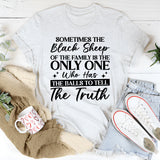 Sometimes the Black Sheep of the Family Is the Only One Who Has the Balls to Tell the Truth T-Shirt