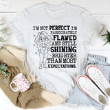 I’m Not Perfect, I’m Passionately Flawed and Still Shining Brighter Than Most Expectations T-Shirt