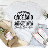 A Wise Woman Once Said ‘I’m Outta Here’ and She Lived Happily Ever After T-Shirt