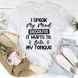 I Speak My Mind Because It Hurts To Bite My Tongue T-Shirt
