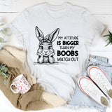 My Attitude Is Bigger Than My Boobs Watch Out T-Shirt