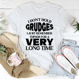 I Don’t Hold Grudges, I Just Remember Things for a Very Long Time T-Shirt