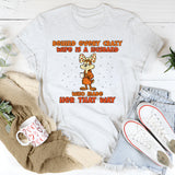 Behind Every Crazy Wife Is a Husband Who Made Her That Way T-Shirt