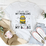 I Wish All My Problems Were as Little as My Boobs T-Shirt
