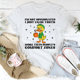 I’m Not Opinionated I Just Value Truth More Than People’s Comfort Zones T-Shirt