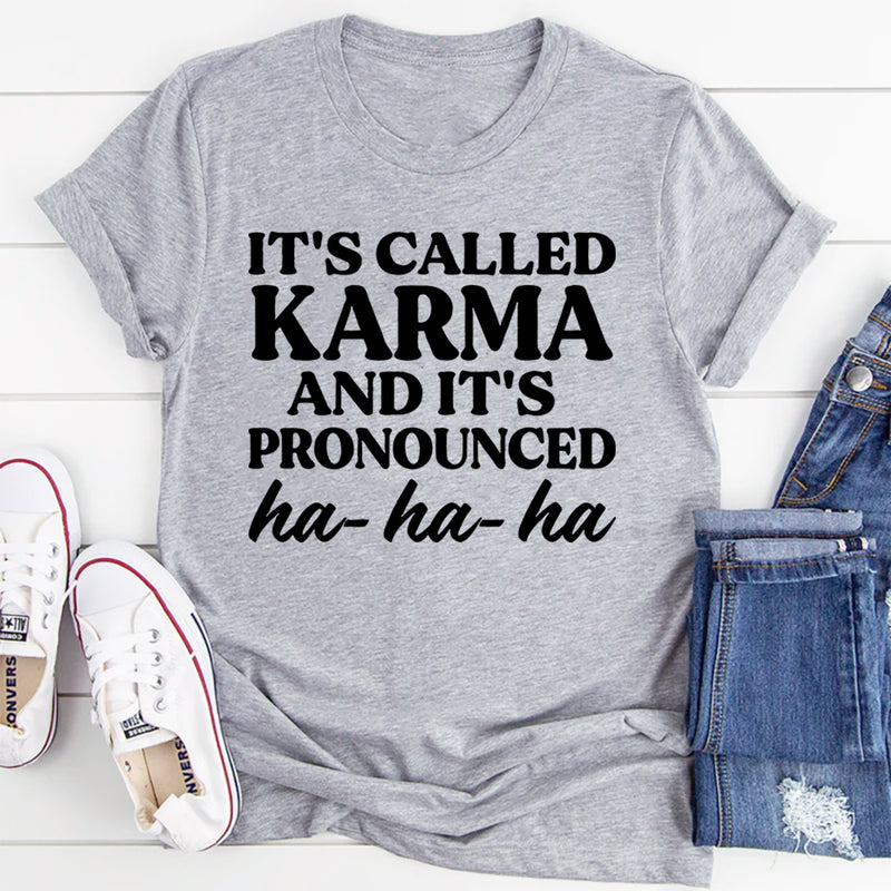 It's Called Karma And It's Pronounced HA HA HA T-Shirt
