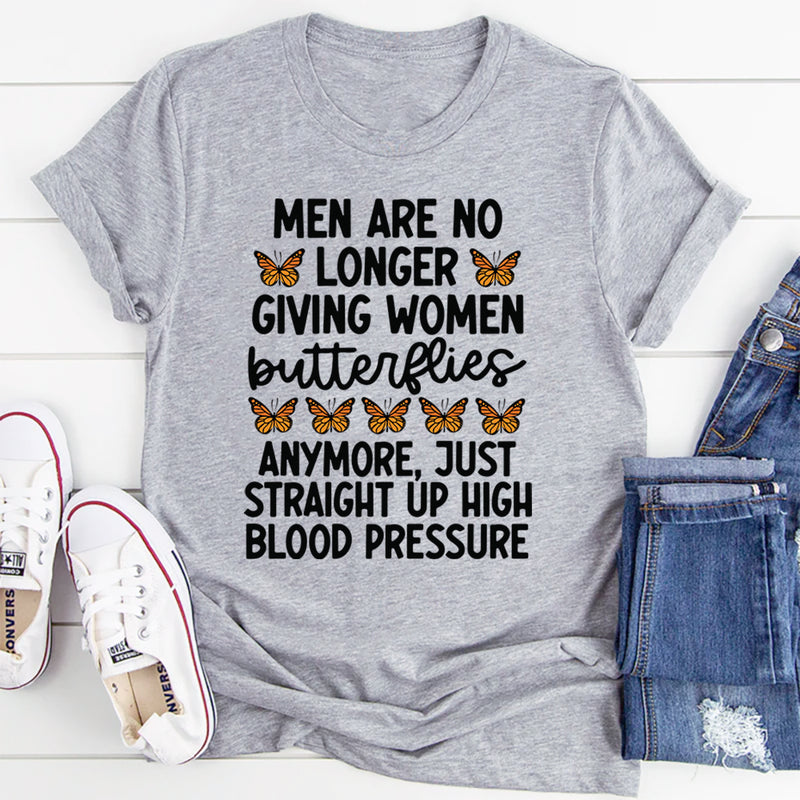 Men Are No Longer Giving Women Butterflies T-Shirt