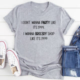 I Don't Wanna Party like It's 1999 T-Shirt