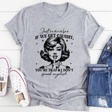 Just Remember If We Get Caught You're Deaf And I Don't Speak English T-Shirt