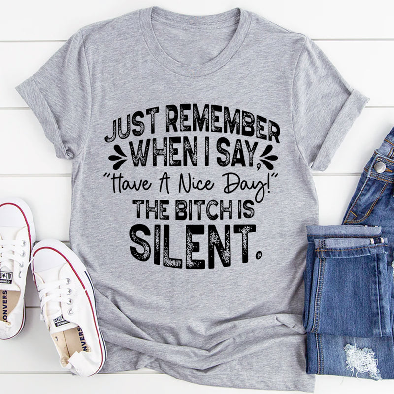 Just Remember When I Say Have A Nice Day T-Shirt