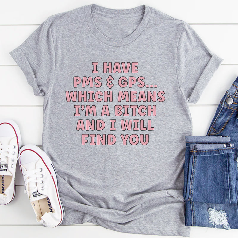 I Have PMS & GPS T-Shirt