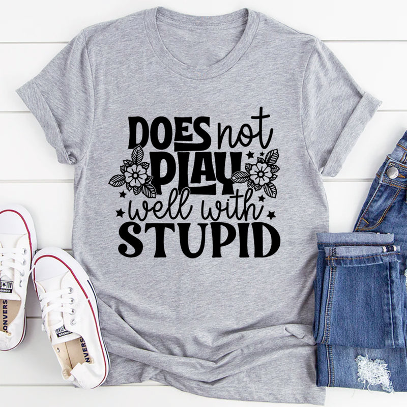 Does Not Play Well With Stupid T-Shirt