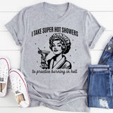I Take Super Hot Showers To Practice Burning In Hell T-Shirt