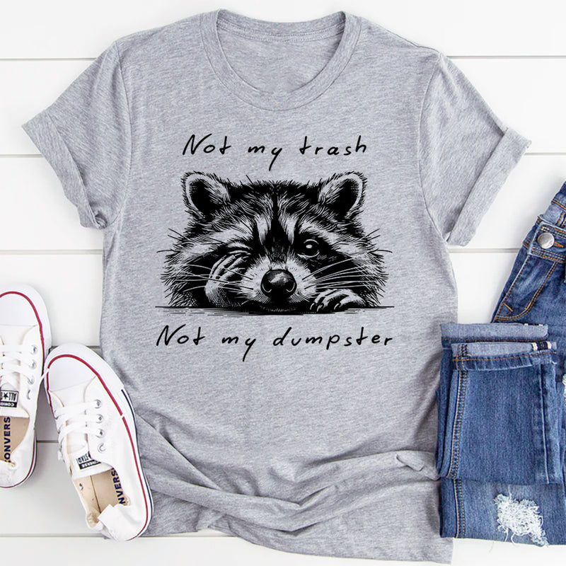 Not My Trash Not My Dumpster T-Shirt