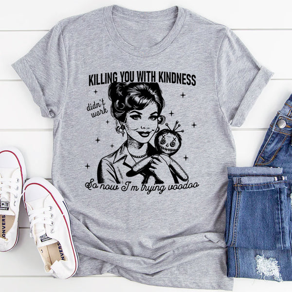 Killing You with Kindness T-Shirt