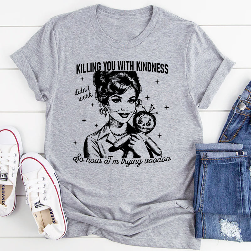 Killing You with Kindness T-Shirt