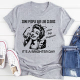Some People Are Like Clouds T-Shirt
