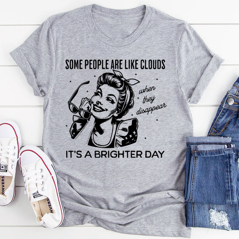 Some People Are Like Clouds T-Shirt
