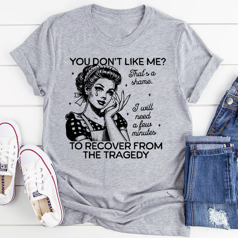 You Don't Like Me T-Shirt