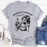 Raising My Husband Is Exhausting T-Shirt