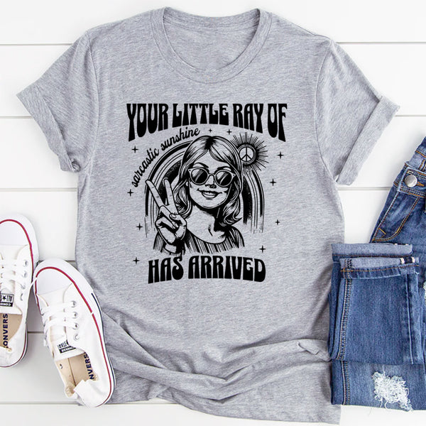 Your Little Ray of Sarcastic Sunshine Has Arrived T-Shirt