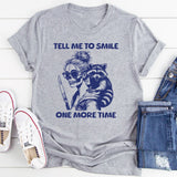 Tell Me to Smile One More Time T-Shirt