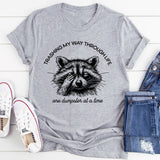 Trashing My Way Through Life One Dumpster At A Time T-Shirt