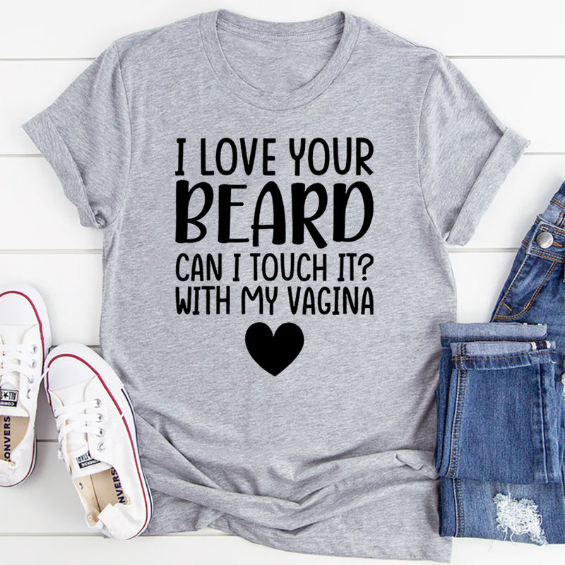 I Love Your Beard T-Shirt
