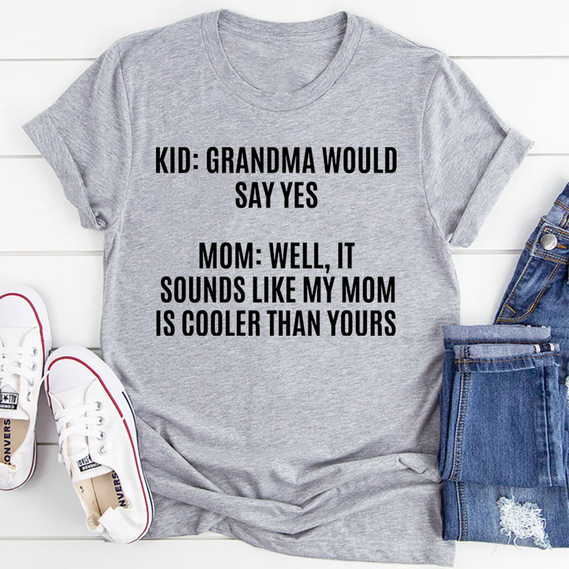 Grandma Would Say Yes T-Shirt