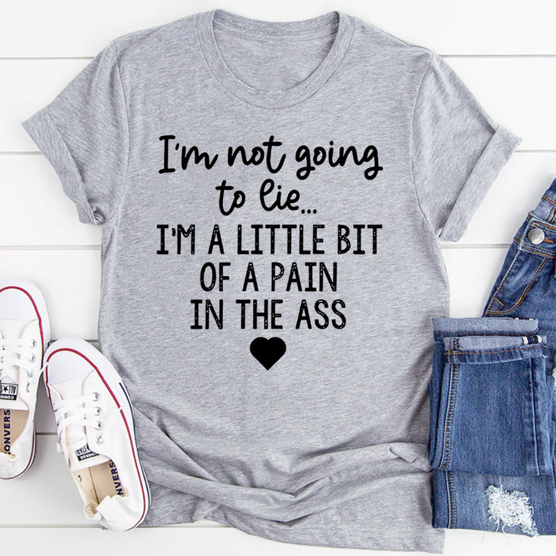 I'm Not Going To Lie T-Shirt