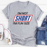 I'm Not Short I'm Fun Sized T-Shirt