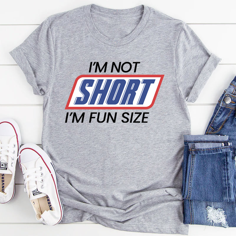 I'm Not Short I'm Fun Sized T-Shirt