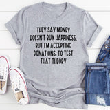 They Say Money Doesn't Buy Happiness T-Shirt