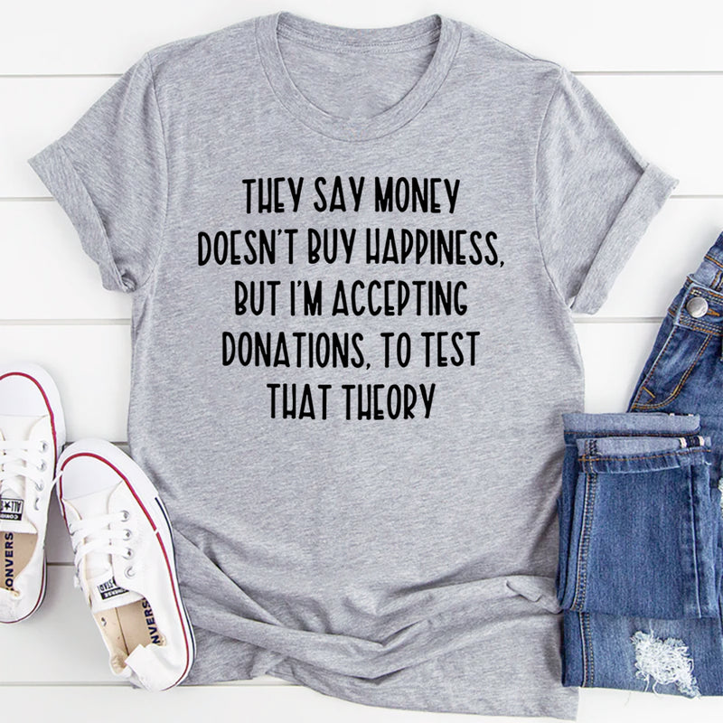 They Say Money Doesn't Buy Happiness T-Shirt