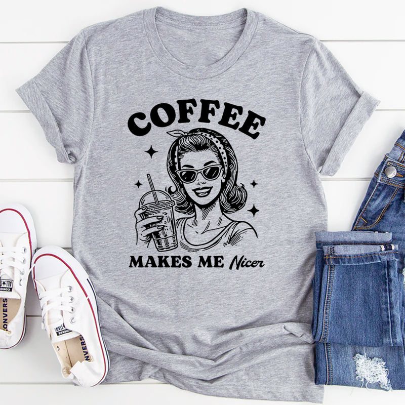 Coffee Makes Me Nicer T-Shirt