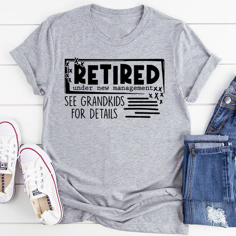 Retired Under New Management See Grandkids For Details T-Shirt