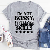 I'm Not Bossy I Just Have Leadership Skills T-Shirt