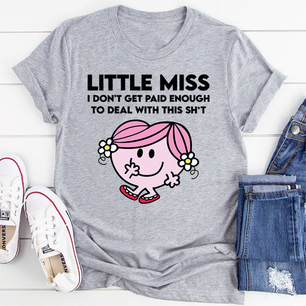 Little Miss I Don't Get Paid Enough To Deal With This Sh-t T-Shirt