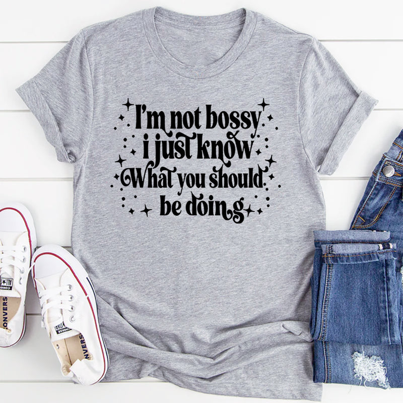 I'm Not Bossy I Just Know How To Do Things The Right Way T-Shirt