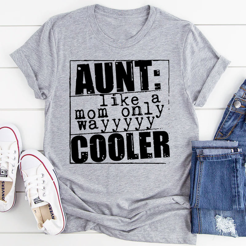 Aunt Like A Mom Only Cooler T-Shirt