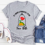 If I Were A Princess I'd Be A Taco Belle T-Shirt